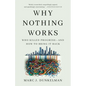 Why Nothing Works: Who Killed Progress--And How to Bring It Back - Hardcover