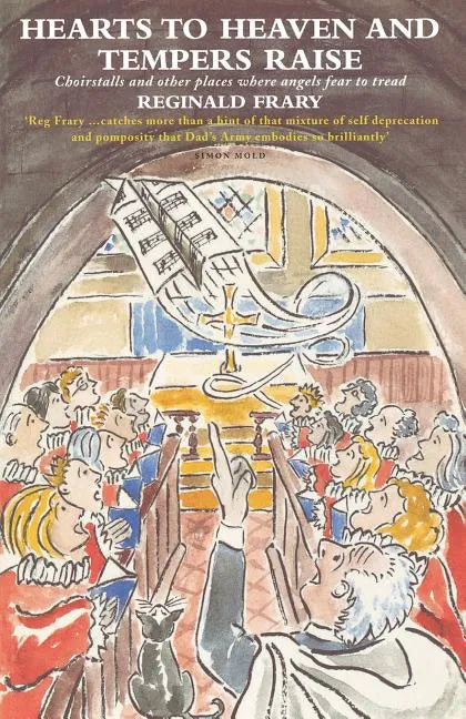 Hearts to Heaven and Tempers Raise: Choirstalls and Other Places Where Angels Fear to Tread - Paperback