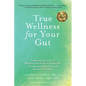 True Wellness for Your Gut: Combine the Best of Western and Eastern Medicine for Optimal Digestive and Metabolic Health - Hardcover