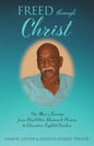 Freed Through Christ: One Man's Journey from Disabilities, Demons & Prisons to Education, Light & Freedom - Paperback