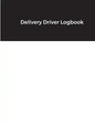 Delivery Driver Logbook: Keep Track of Deliveries, Trips, Mileage, Times And Dates, Perfect For DoorDash & Instacart Drivers, Road Travel, Logb - Paperback