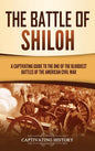The Battle of Shiloh: A Captivating Guide to the One of the Bloodiest Battles of the American Civil War - Hardcover