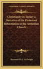 Christianity in Turkey a Narrative of the Protestant Reformation in the Armenian Church - Hardcover