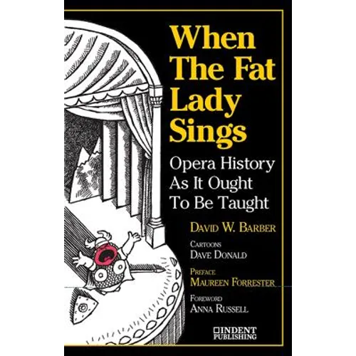 When the Fat Lady Sings: Opera History as It Ought to Be Taught - Paperback