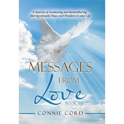 Messages from Love: A Journey of Awakening and Remembering: Moving Towards Peace and Freedom in Your Life - Hardcover