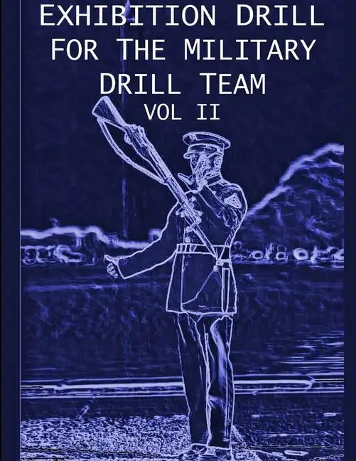 Exhibition Drill For The Military Drill Team, Vol. II - Paperback