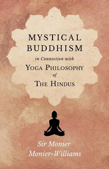 Mystical Buddhism; In Connection with Yoga Philosophy of The Hindus - Paperback