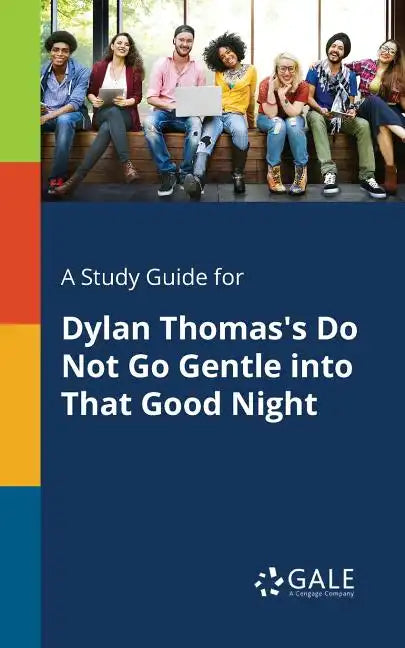 A Study Guide for Dylan Thomas's Do Not Go Gentle Into That Good Night - Paperback