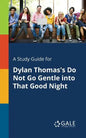 A Study Guide for Dylan Thomas's Do Not Go Gentle Into That Good Night - Paperback