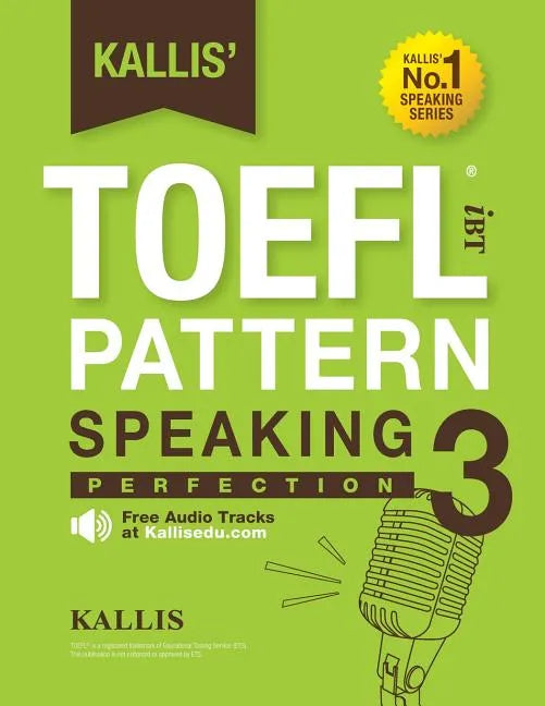 Kallis' TOEFL IBT Pattern Speaking 3: Perfection (College Test Prep 2016 + Study Guide Book + Practice Test + Skill Building - TOEFL IBT 2016): TOEFL - Paperback
