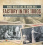 What Was It like to Work in a Factory in the 1880s US Industrial Revolution Books Grade 6 Children's American History - Hardcover