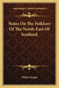 Notes on the Folklore of the North-East of Scotland - Paperback