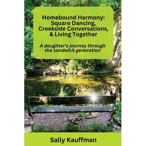 Homebound Harmony Square Dancing, Creekside Conversations, & Living Together: A daughter's journey through the generation - Paperback