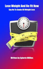 Lose Weight And Be Fit Now: Say No To Snake Oil Weight Loss - Paperback