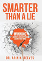 Smarter Than A Lie: Winning Against Liars Without Losing Your Mind - Hardcover