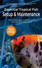 Essential Tropical Fish Setup & Maintenance: The simplified guide to setting up your tank and looking after your fish - Hardcover