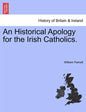 An Historical Apology for the Irish Catholics. - Paperback
