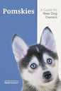 Pomskies: A Guide for the New Dog Owner: Training, Feeding, and Loving your New Pomsky Dog - Paperback
