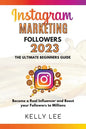 Instagram Marketing Followers 2023 The Ultimate Beginners Guide Become a Real Influencer and Boost your Followers to Millions - Paperback