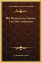 The Therapeutae, Essenes, and Their Initiations - Hardcover