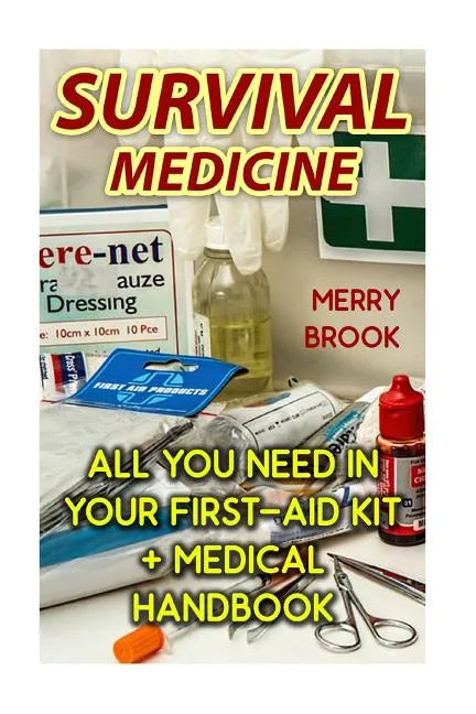 Survival Medicine: All You Need In Your First-Aid Kit + Medical Handbook - Paperback