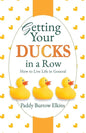 Getting Your Ducks in a Row: How to Live Life in General - Paperback