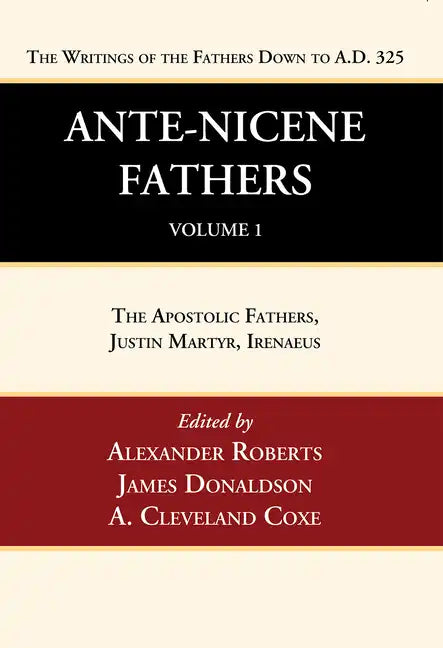 Ante-Nicene Fathers: Translations of the Writings of the Fathers Down to A.D. 325, Volume 1 - Paperback