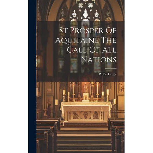 St Prosper Of Aquitaine The Call Of All Nations - Hardcover