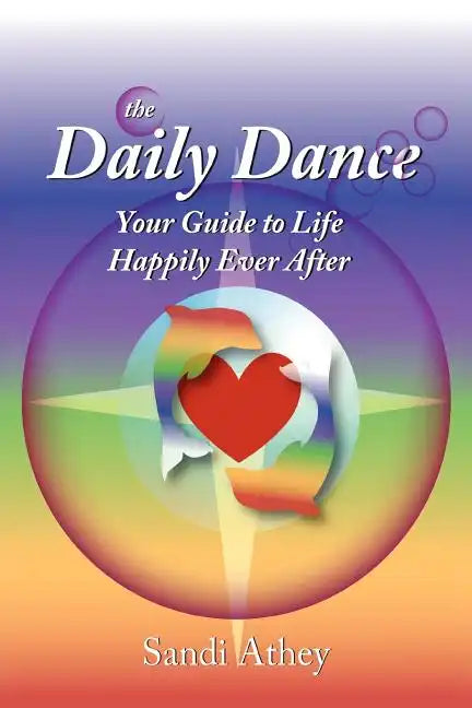 The Daily Dance: Your Guide to Life Happily Ever After - Paperback