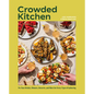 Crowded Kitchen: No-Fuss Drinks, Dinners, Desserts, and More for Every Type of Gathering - Hardcover