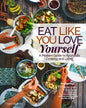 Eat Like You Love Yourself: A Modern Guide to Ayurvedic Cooking and Living - Paperback