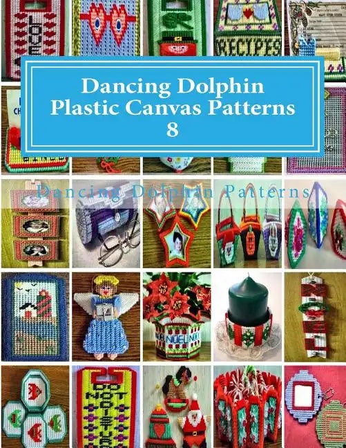 Dancing Dolphin Plastic Canvas Patterns 8: DancingDolphinPatterns.com - Paperback