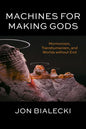 Machines for Making Gods: Mormonism, Transhumanism, and Worlds Without End - Paperback