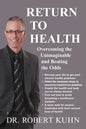 Return to Health: Overcoming the Unimaginable and Beating the Odds - Paperback