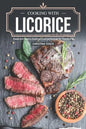 Cooking with Licorice: Sweet and Savory Gourmet Licorice Recipes for Fine Dining - Paperback