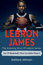 LeBron James: The amazing story of LeBron James - one of basketball's most incredible players! - Paperback