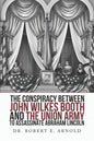 The Conspiracy Between John Wilkes Booth and the Union Army to Assassinate Abraham Lincoln - Paperback