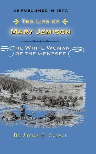 The Life of Mary Jemison: Deh-He-Wa-MIS the White Woman of the Genesee - Hardcover