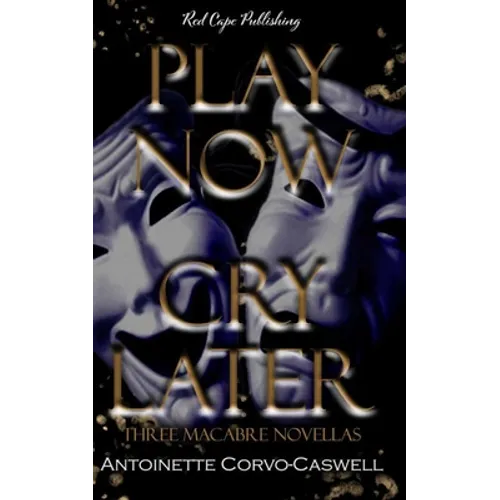 Play Now, Cry Later: Three Macabre Novellas - Paperback