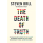 The Death of Truth: How Social Media and the Internet Gave Snake Oil Salesmen and Demagogues the Weapons They Needed to Destroy Trust and - Hardcover