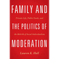 Family and the Politics of Moderation: Private Life, Public Goods, and the Rebirth of Social Individualism - Hardcover
