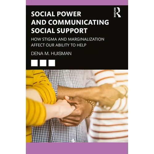 Social Power and Communicating Social Support: How Stigma and Marginalization Affect Our Ability to Help - Paperback