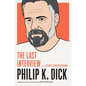 Philip K. Dick: The Last Interview: And Other Conversations - Paperback