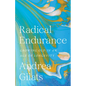 Radical Endurance: Growing Old in an Age of Longevity - Paperback