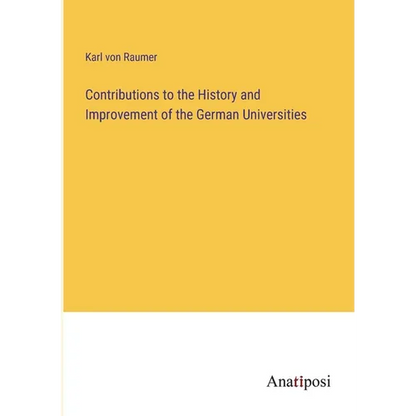 Contributions to the History and Improvement of the German Universities - Paperback