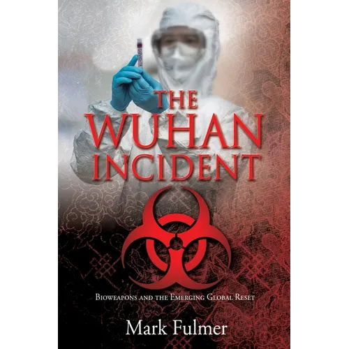 The Wuhan Incident: Bioweapons and the Emerging Global Reset - Paperback