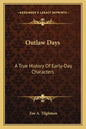 Outlaw Days: A True History Of Early-Day Characters - Paperback