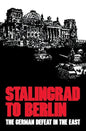 Stalingrad to Berlin: The German Defeat in the East - Hardcover