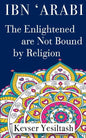 Ibn 'Arabi, The Enlightened are not bound by religion - Paperback