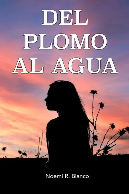 del Plomo Al Agua: Una historia real - Paperback
